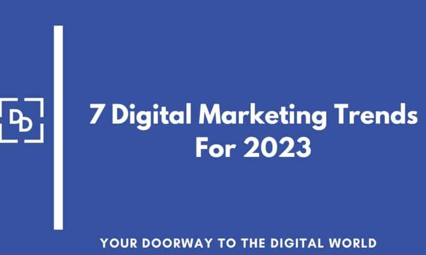 Top 7 Digital Marketing Trends in 2023