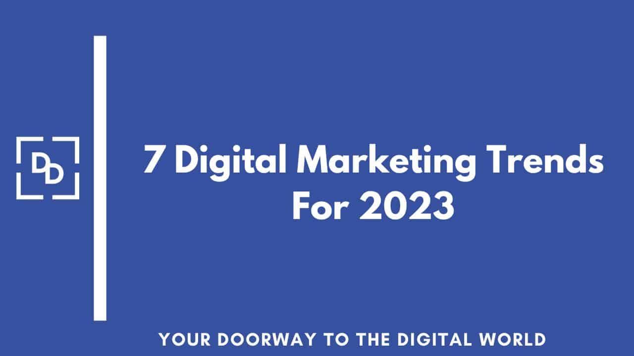 Top 7 Digital Marketing Trends in 2023