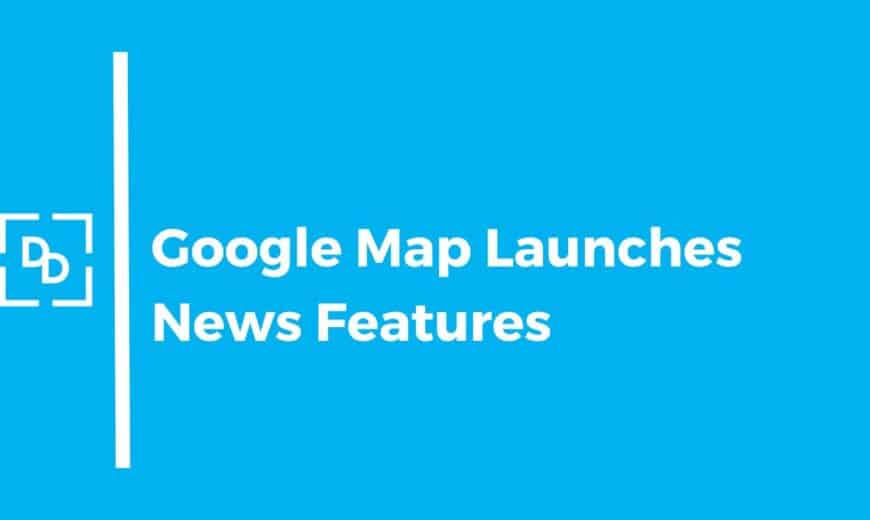 Google Mpas launches new features