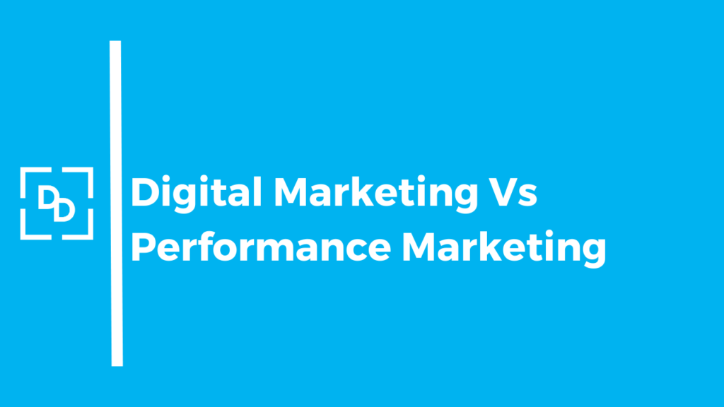 Digital Marketing Vs. Performance Marketing