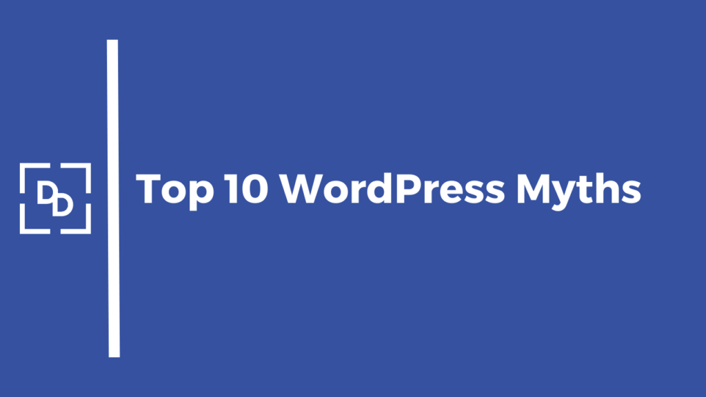 Top 10 WordPress Myths Vs. Reality